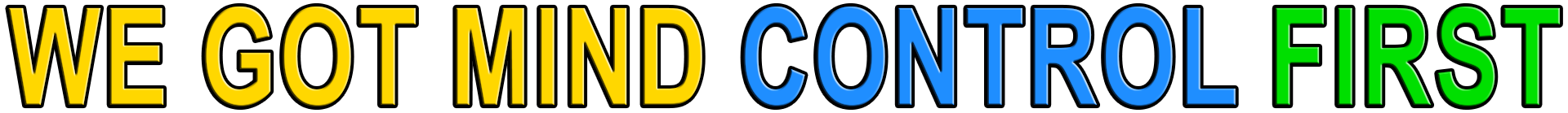 WE GOT MIND CONTROL FIRST